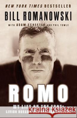 Romo: My Life on the Edge: Living Dreams and Slaying Dragons Bill Romanowski Adam Schefter Phil Towle 9780061152177 HarperCollins Publishers