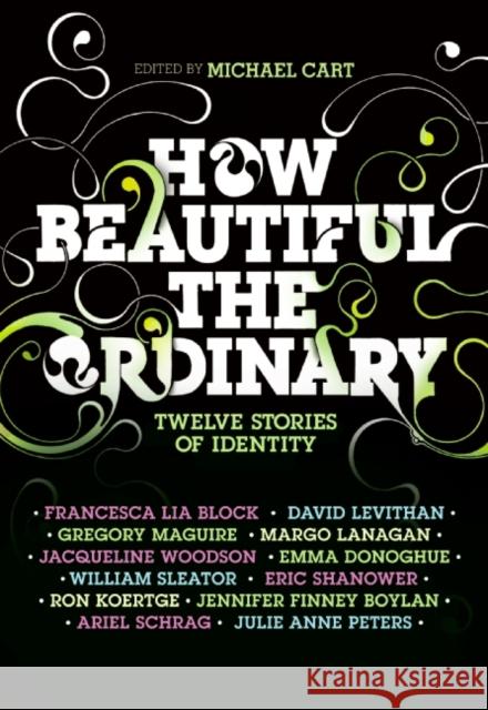 How Beautiful the Ordinary: Twelve Stories of Identity Michael Cart 9780061154980 Harperteen