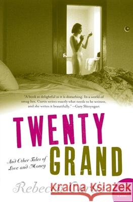 Twenty Grand: And Other Tales of Love and Money Rebecca Curtis 9780061173097 Harper Perennial