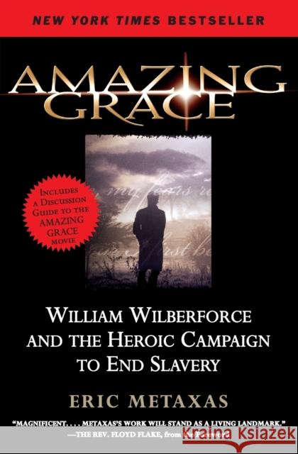 Amazing Grace: William Wilberforce and the Heroic Campaign to End Slavery Eric Metaxas 9780061173882