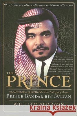 The Prince: The Secret Story of the World's Most Intriguing Royal, Prince Bandar Bin Sultan Simpson, William 9780061189425