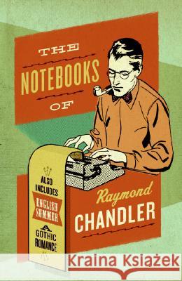 The Notebooks of Raymond Chandler: And English Summer: A Gothic Romance Raymond Chandler Frank MacShane Edward Gorey 9780061227448 Harper Perennial