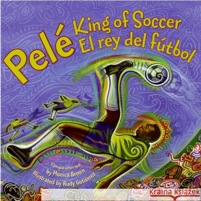 Pele, King of Soccer/Pele, El Rey del Futbol: Bilingual Spanish-English Monica Brown Rudy Gutierrez 9780061227790