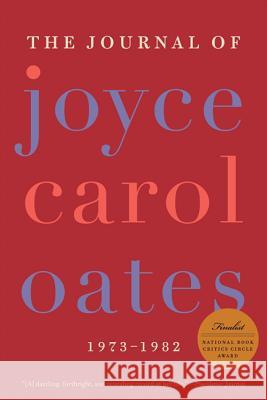 The Journal of Joyce Carol Oates: 1973-1982 Oates, Joyce Carol 9780061227998