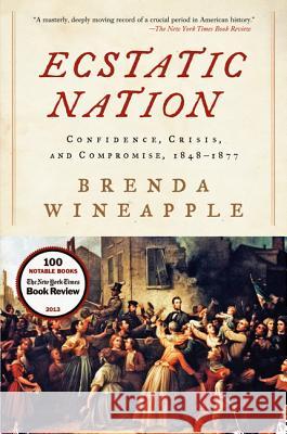 Ecstatic Nation: Confidence, Crisis, and Compromise, 1848-1877  9780061234583 HarperCollins