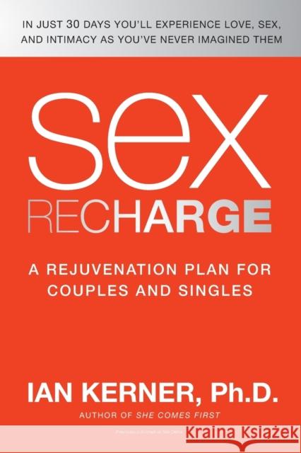 Sex Recharge: A Rejuvenation?plan for Couples and Singles Ian Kerner 9780061234620 Collins