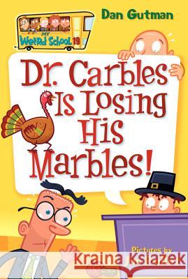 My Weird School #19: Dr. Carbles Is Losing His Marbles! Dan Gutman Jim Paillot 9780061234774 HarperTrophy