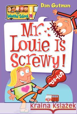 My Weird School #20: Mr. Louie Is Screwy! Dan Gutman Jim Paillot 9780061234798 HarperTrophy