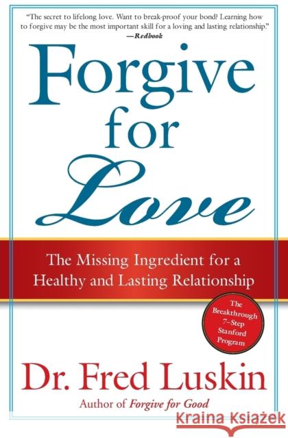 Forgive for Love: The Missing Ingredient for a Healthy and Lasting Relationship Frederic Luskin 9780061234958