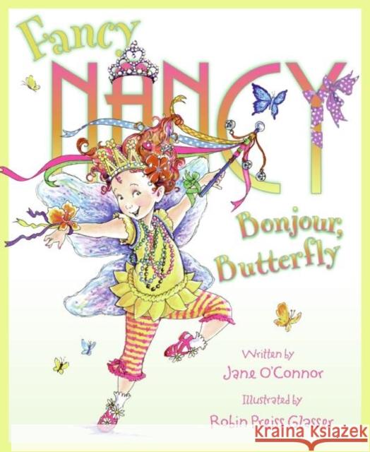 Fancy Nancy: Bonjour, Butterfly Jane O'Connor Robin Preiss Glasser 9780061235887 HarperCollins