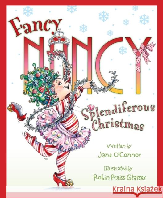 Fancy Nancy: Splendiferous Christmas: A Christmas Holiday Book for Kids O'Connor, Jane 9780061235900 HarperCollins