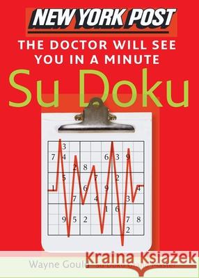 New York Post the Doctor Will See You in a Minute Sudoku: The Official Utterly Addictive Number-Placing Puzzle Wayne Gould 9780061239700 HarperCollins Publishers