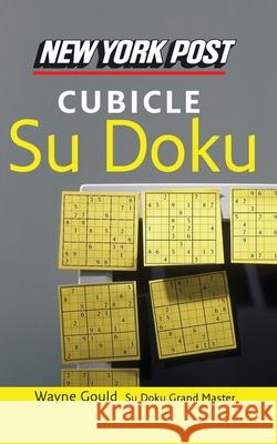 New York Post Cubicle Sudoku: The Official Utterly Addictive Number-Placing Puzzle Wayne Gould 9780061239724 HarperCollins Publishers
