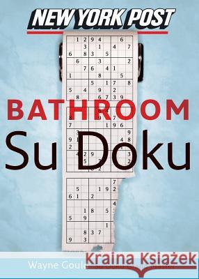 New York Post Bathroom Sudoku: The Official Utterly Addictive Number-Placing Puzzle Wayne Gould 9780061239731 HarperCollins Publishers