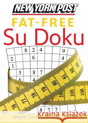 New York Post Fat-Free Su Doku: The Official Utterly Addictive Number-Placing Puzzle Wayne Gould 9780061239748 HarperCollins Publishers
