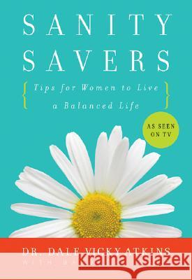 Sanity Savers: Tips for Women to Live a Balanced Life Dale V. Atkins Barbara Scala 9780061242953 Avon Books