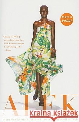 Alek: My Life from Sudanese Refugee to International Supermodel Alek Wek 9780061243349 Amistad Press