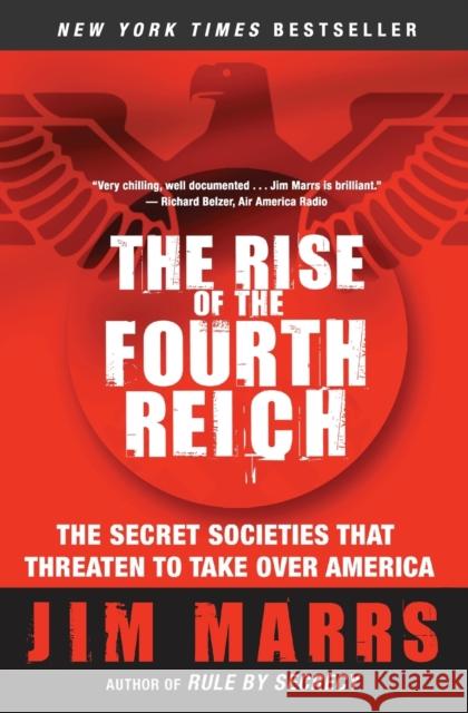 The Rise of the Fourth Reich: The Secret Societies That Threaten to Take Over America Jim Marrs 9780061245596 HarperCollins Publishers Inc