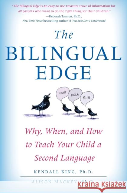 The Bilingual Edge: Why, When, and How to Teach Your Child a Second Language Kendall King Alison Mackey 9780061246562