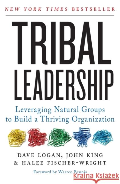 Tribal Leadership: Leveraging Natural Groups to Build a Thriving Organization Dave Logan John King Halee Fischer-Wright 9780061251320