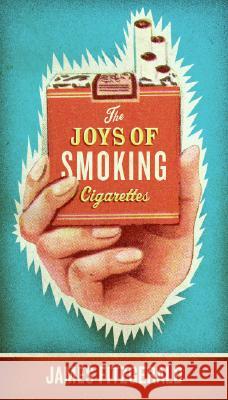 The Joys of Smoking Cigarettes James Fitzgerald 9780061252273 HarperEntertainment