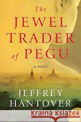 The Jewel Trader of Pegu Jeffrey Hantover 9780061252716 Harper Perennial