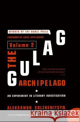 The Gulag Archipelago Volume 2: An Experiment in Literary Investigation Aleksandr I. Solzhenitsyn Thomas P. Whitney Anne Applebaum 9780061253720 