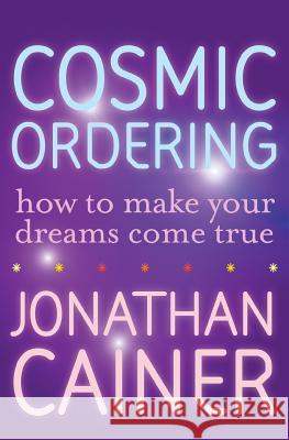 Cosmic Ordering: How to Make Your Dreams Come True Jonathan Cainer 9780061253744 Collins