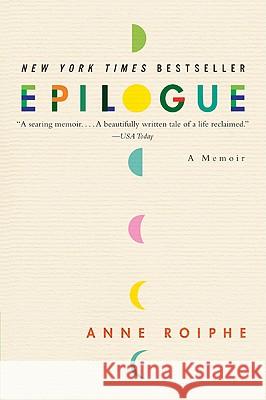 Epilogue: A Memoir Anne Richardson Roiphe 9780061254635 Harper