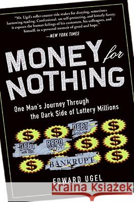 Money for Nothing: One Man's Journey Through the Dark Side of Lottery Millions Edward Ugel 9780061284182 Collins