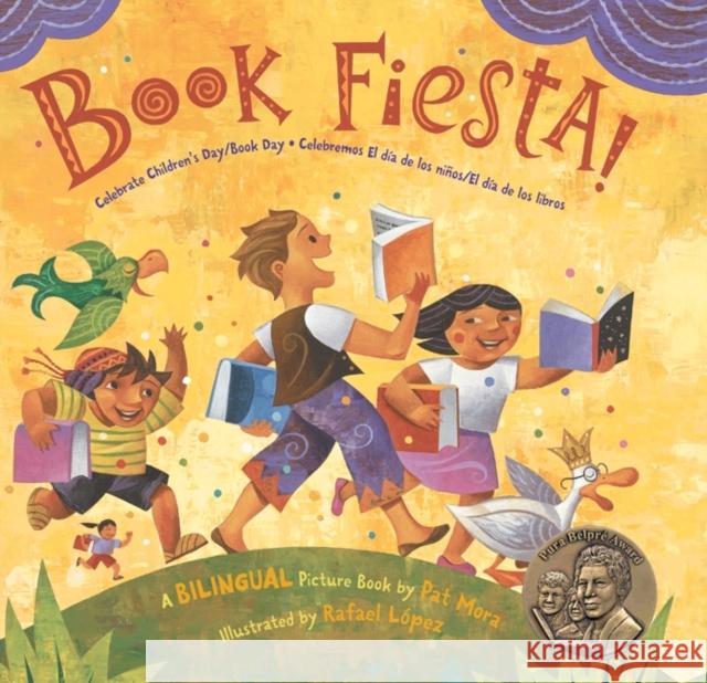 Book Fiesta!: Celebrate Children's Day/Book Day; Celebremos El Dia de Los Ninos/El Dia de Los Libros (Bilingual Spanish-English) Pat Mora Rafael Lopez 9780061288777 Rayo