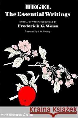 Hegel: The Essential Writings Frederick G. Weiss Georg Wilhelm Friedri Hegel 9780061318313 Harper Perennial