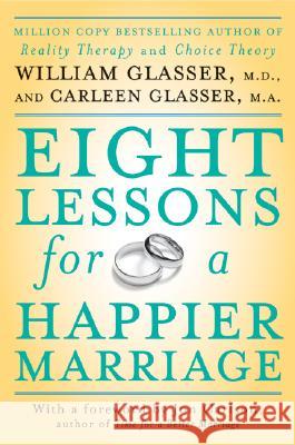 Eight Lessons for a Happier Marriage William Glasser Carleen Glasser 9780061336928 Harper Paperbacks