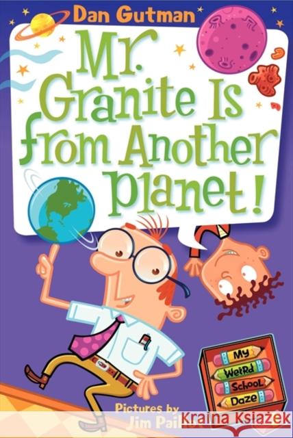 My Weird School Daze #3: Mr. Granite Is from Another Planet! Dan Gutman Jim Paillot 9780061346118 HarperTrophy