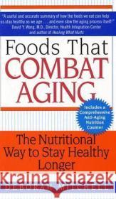 Foods That Combat Aging: The Nutritional Way to Stay Healthy Longer Mitchell, Deborah 9780061346200 Harper