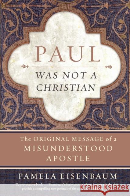 Paul Was Not a Christian: The Original Message of a Misunderstood Apostle Eisenbaum, Pamela 9780061349911