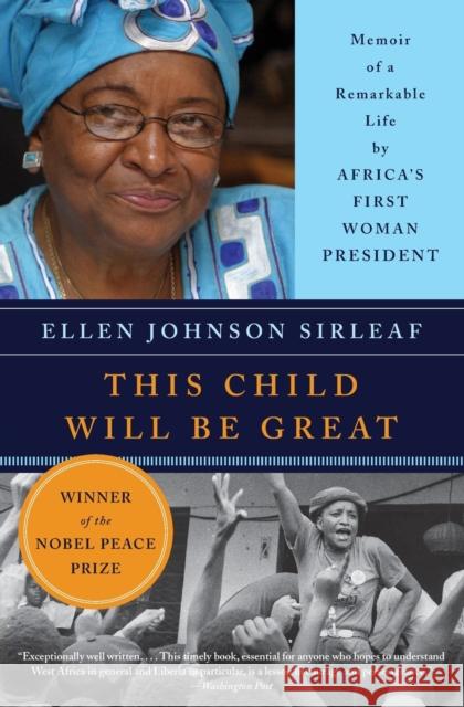 This Child Will Be Great: Memoir of a Remarkable Life by Africa's First Woman President Sirleaf, Ellen Johnson 9780061353482 Harper Perennial