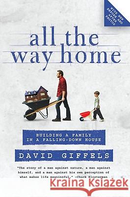 All the Way Home: Building a Family in a Falling-Down House David Giffels 9780061362873 Harper Paperbacks