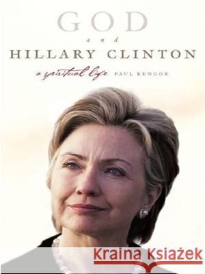 God and Hillary Clinton LP Kengor, Paul 9780061363870 Harperluxe