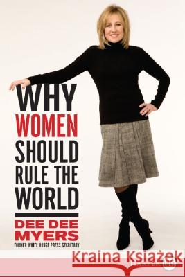Why Women Should Rule the World LP: A Memoir Dee Dee Myers 9780061363962 Harperluxe