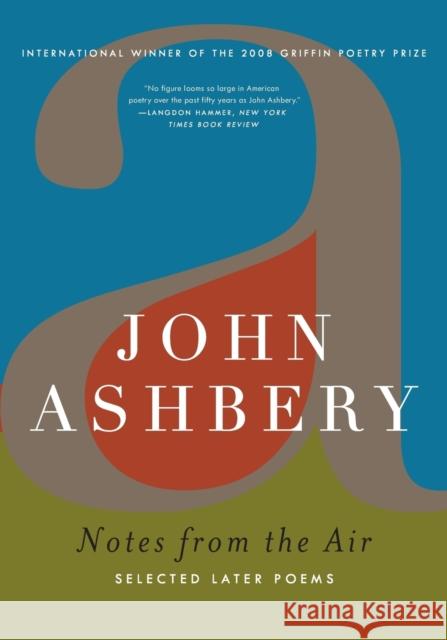 Notes from the Air: Selected Later Poems John Ashbery 9780061367182 Ecco