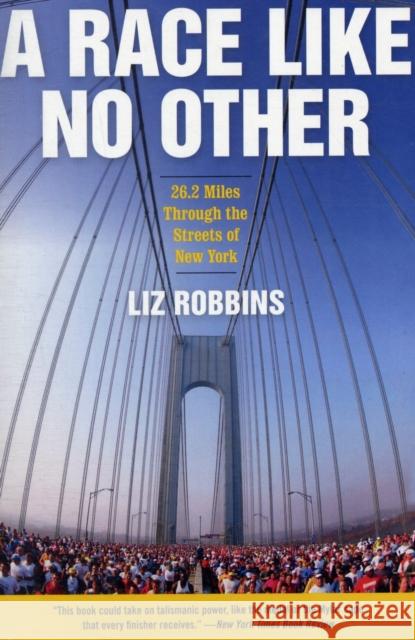 A Race Like No Other: 26.2 Miles Through the Streets of New York Liz Robbins 9780061373145 Harper Paperbacks