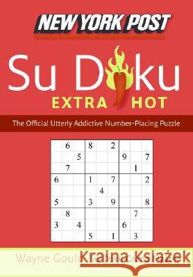 New York Post Extra Hot Su Doku: The Official Utterly Addictive Number-Placing Puzzle Wayne Gould 9780061373190 Collins