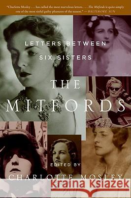 The Mitfords: Letters Between Six Sisters Charlotte Mosley 9780061375408