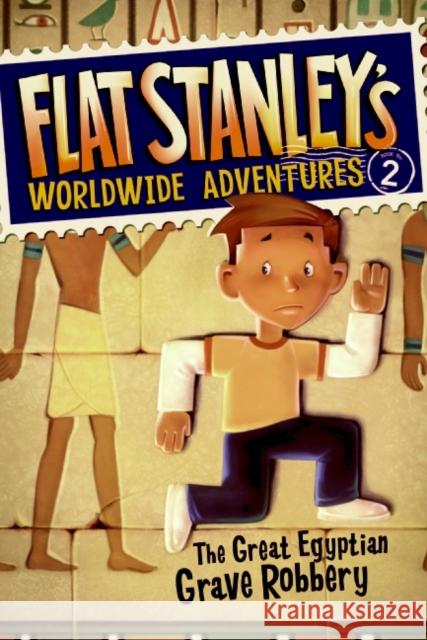 Flat Stanley's Worldwide Adventures #2: The Great Egyptian Grave Robbery Sara Pennypacker Jeff Brown Macky Pamintuan 9780061429927 HarperTrophy