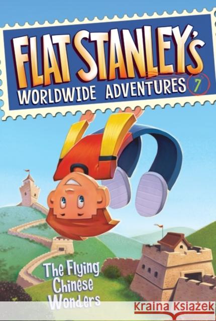 Flat Stanley's Worldwide Adventures #7: The Flying Chinese Wonders Josh Greenhut Jeff Brown Macky Pamintuan 9780061430022