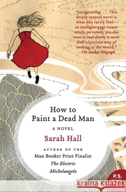 How to Paint a Dead Man Sarah Hall 9780061430459 Harper Perennial