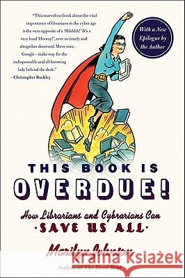 This Book Is Overdue!: How Librarians and Cybrarians Can Save Us All Marilyn Johnson 9780061431616 