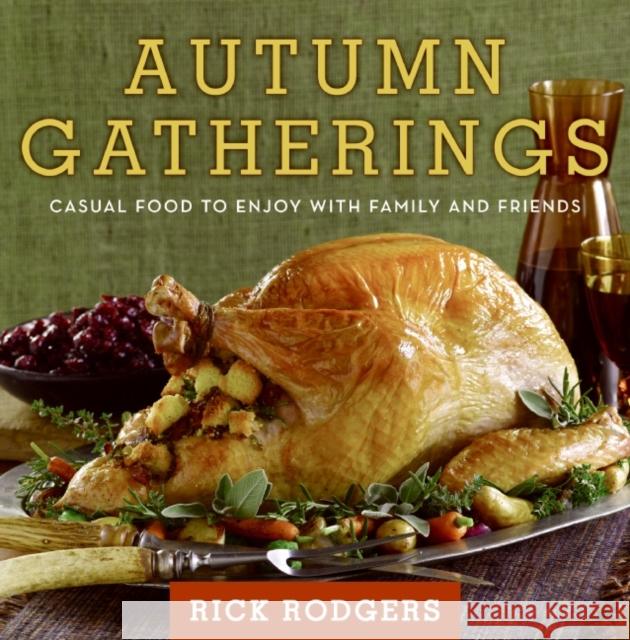 Autumn Gatherings: Casual Food to Enjoy with Family and Friends Rick Rodgers 9780061438844 William Morrow Cookbooks