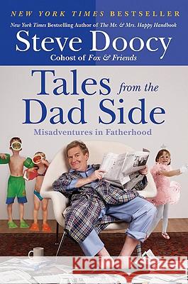 Tales from the Dad Side: Misadventures in Fatherhood Steve Doocy 9780061441639 Harper Paperbacks